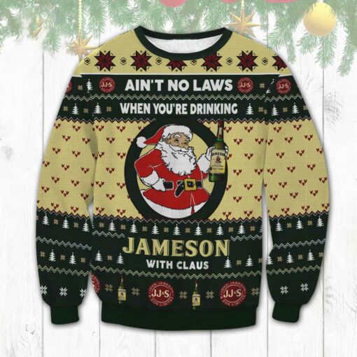 Ain't No Laws When You Drink Jameson With Claus Ugly Christmas 3D Sweater