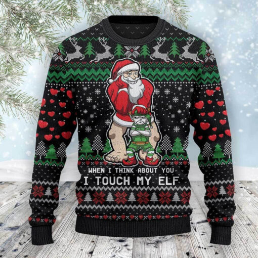 Funny When I Think About You Touch My Elf Ugly Christmas 3D Sweater